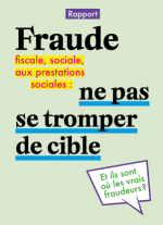 Rapport - Fraude fiscale, fraude sociale, fraude aux prestations sociales : ne pas se tromper de cible - Et ils sont où les vrais fraudeurs ?